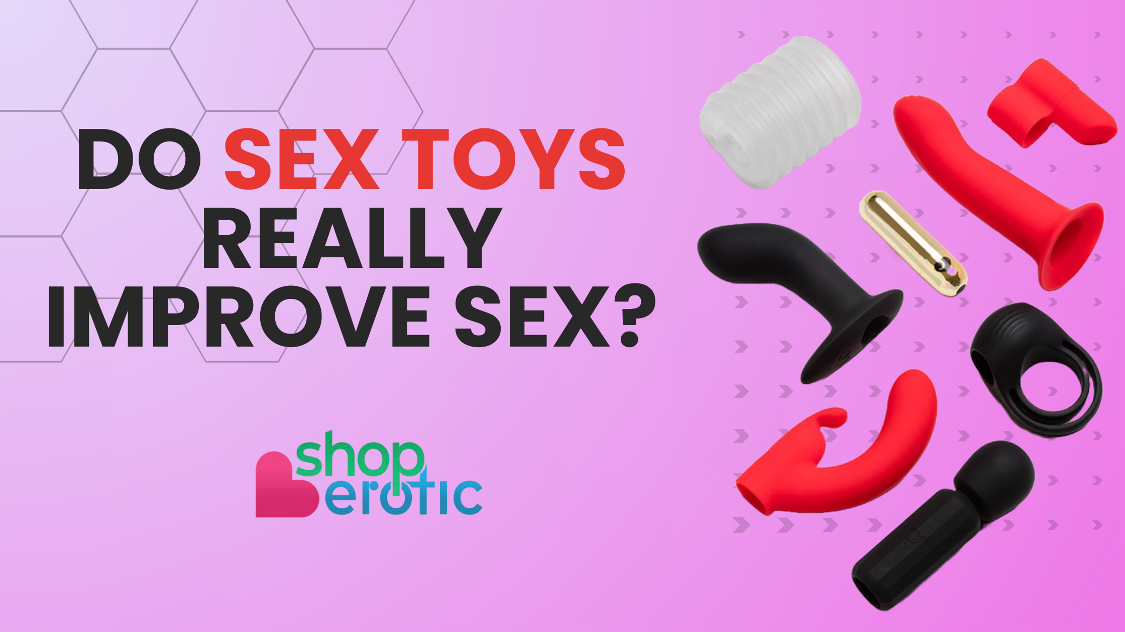 Do Sex Toys Really Improve Sex?