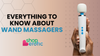 Everything You Need to Know About Wand Massagers