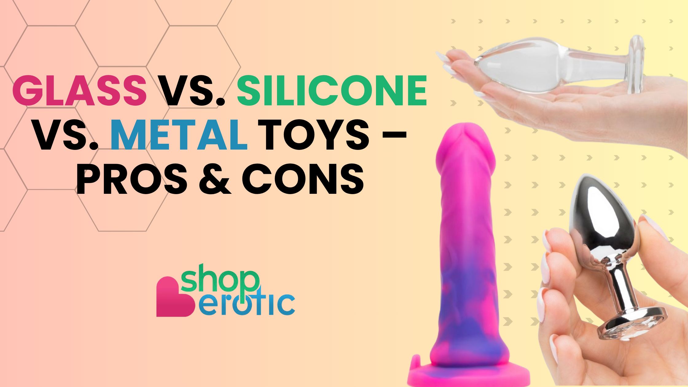 Glass vs. Silicone vs. Metal Toys – Pros and Cons