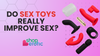 Do Sex Toys Really Improve Sex?
